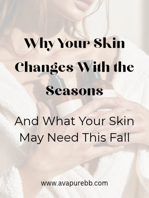Why Your Skin Changes With the Seasons (And What Your Skin May Need This Fall)